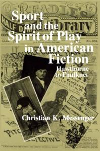 Sport and the Spirit of Play in American Fiction : Hawthorne to Faulkner