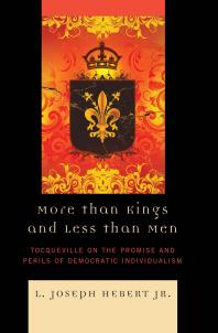 More Than Kings and Less Than Men : Tocqueville on the Promise and Perils of Democratic Individualism