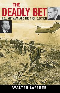 The Deadly Bet : LBJ, Vietnam, and the 1968 Election