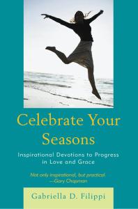 Celebrate Your Seasons : Inspirational Devotions to Progress in Love and Grace