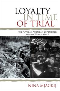 Loyalty in Time of Trial : The African American Experience During World War I