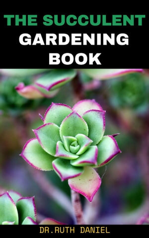 The Succulent Gardening Book: How to Create a Succulent Garden