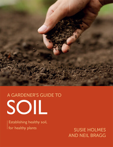 Gardener's Guide to Soil: Establishing healthy soil, for healthy plants