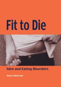 Fit to Die : Men and Eating Disorders