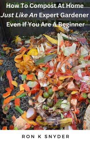 How to Compost At Home Just Like an Expert Gardener Even If You Are a Beginner