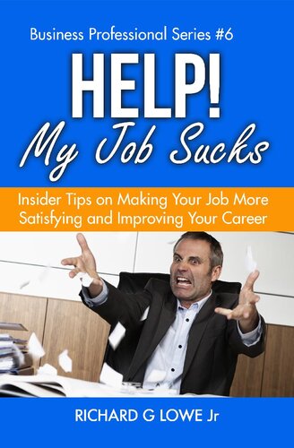 Help! My Job Sucks: Insider Tips on Making Your Job More Satisfying and Improving Your Career