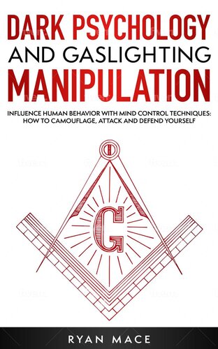 Dark Psychology and Gaslighting Manipulation: Influence Human Behavior with Mind Control Techniques: How to Camouflage, Attack and Defend Yourself