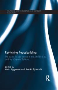 Rethinking Peacebuilding : The Quest for Just Peace in the Middle East and the Western Balkans