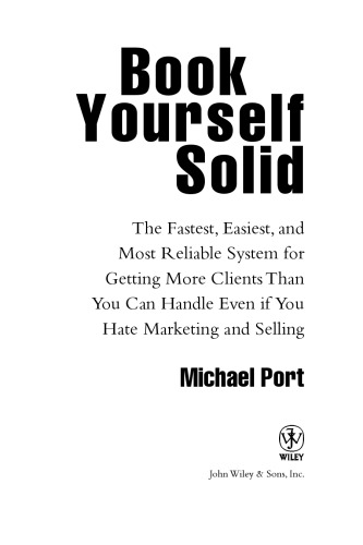 Book Yourself Solid: The Fastest, Easiest, and Most Reliable System for Getting More Clients Than You Can Handle Even if You Hate Marketing and Selling