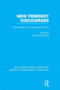New Feminist Discourses : Critical Essays on Theories and Texts
