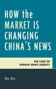 How the Market Is Changing China's News : The Case of Xinhua News Agency