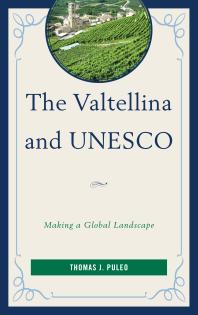 The Valtellina and UNESCO : Making a Global Landscape