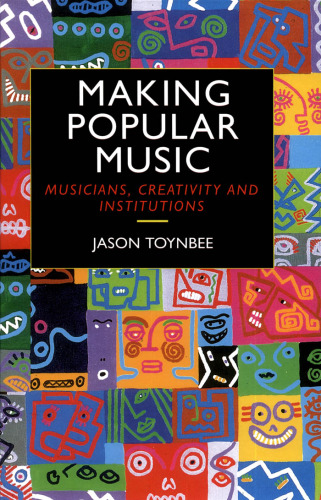 Making Popular Music: Musicians, Creativity and Institutions