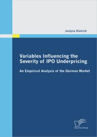 Variables Influencing the Severity of IPO Underpricing: An Empirical Analysis of the German Market : An Empirical Analysis of the German Market