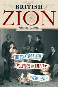 The British Zion : Congregationalism, Politics, and Empire, 1790-1850