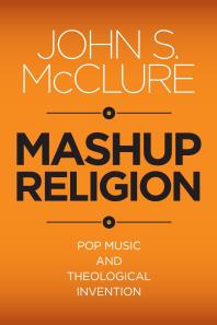 Mashup Religion : Pop Music and Theological Invention