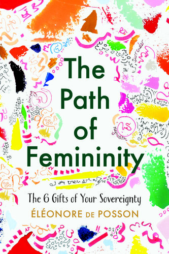 The Path of Femininity; The 6 Gifts of Your Sovereignty
