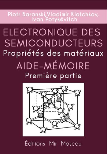 Aide-mémoire Electronique des semiconducteurs Propriétés des matériaux Partie 1