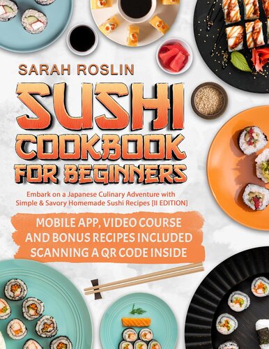 Sushi Cookbook for Beginners: Embark on a Japanese Culinary Adventure with Simple and Savory Homemade Sushi Recipes [II Edition]