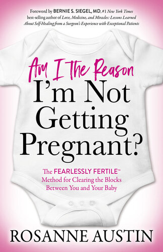 Am I the Reason I'm Not Getting Pregnant?: The Fearlessly FertileTM Method for Clearing the Blocks Between You and Your Baby