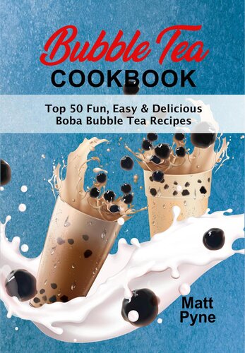 Bubble Tea Cookbook: Top 50 Fun, Easy & Delicious Boba Bubble Tea Recipes