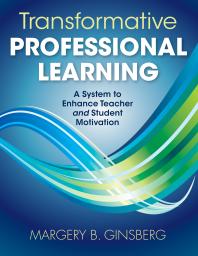 Transformative Professional Learning : A System to Enhance Teacher and Student Motivation