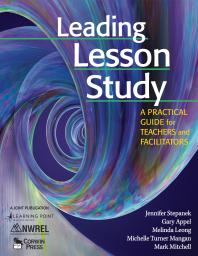 Leading Lesson Study : A Practical Guide for Teachers and Facilitators