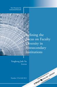 Refining the Focus on Faculty Diversity in Postsecondary Institutions : New Directions for Institutional Research, Number 155