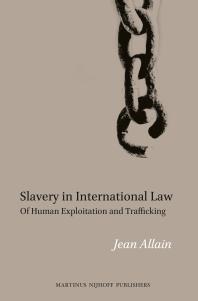 Slavery in International Law : Of Human Exploitation and Trafficking