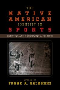 The Native American Identity in Sports : Creating and Preserving a Culture