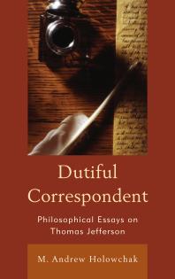 Dutiful Correspondent : Philosophical Essays on Thomas Jefferson