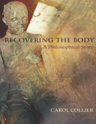 Recovering the Body : A Philosophical Story