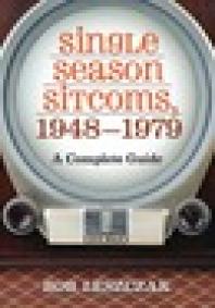 Single Season Sitcoms, 1948-1979 : A Complete Guide