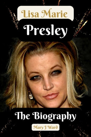 Lisa Marie Presley: The Biography