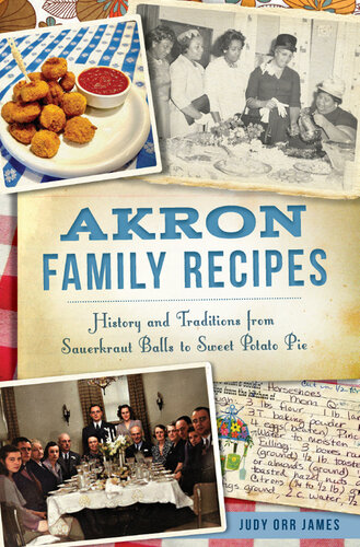 Akron Family Recipes: History and Traditions from Sauerkraut Balls to Sweet Potato Pie