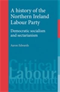 A History of the Northern Ireland Labour Party : Democratic Socialism and Sectarianism