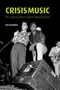 Crisis Music : The Cultural Politics of Rock Against Racism