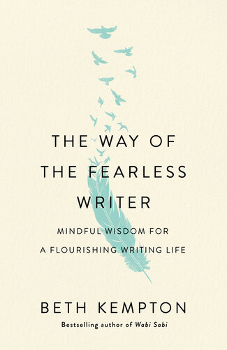 The Way of the Fearless Writer: Mindful Wisdom for a Flourishing Writing Life