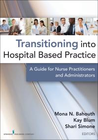 Transitioning into Hospital Based Practice : A Guide for Nurse Practitioners and Administrators