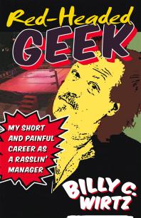 Red Headed Geek : My Short and Painful Career as a Rasslin' Manager