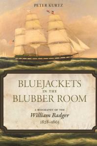 Bluejackets in the Blubber Room : A Biography of the William Badger,1828-1865