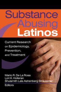 Substance Abusing Latinos : Current Research on Epidemiology, Prevention, and Treatment