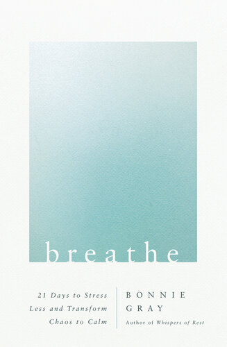 Breathe: 21 Days to Stress Less and Transform Chaos to Calm