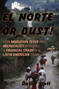 El Norte or Bust! : How Migration Fever and Microcredit Produced a Financial Crash in a Latin American Town