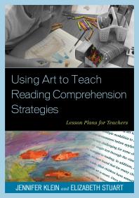 Using Art to Teach Reading Comprehension Strategies : Lesson Plans for Teachers