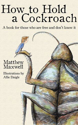 How To Hold a Cockroach: A book for those who are free and don't know it
