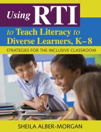 Using RTI to Teach Literacy to Diverse Learners, K-8 : Strategies for the Inclusive Classroom