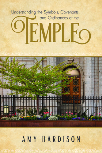 Understanding the Symbols, Covenants, and Ordinances of the Temple