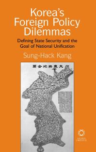 Korea's Foreign Policy Dilemmas : Defining State Security and the Goal of National Unification