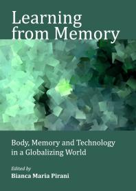 Learning from Memory : Body, Memory and Technology in a Globalizing World